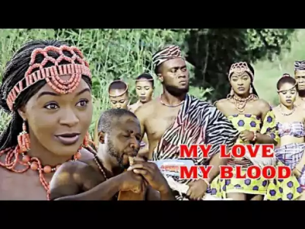 Video: MY LOVE MY BLOOD SEASON 3  | 2018 Latest Nigerian Nollywood Movie